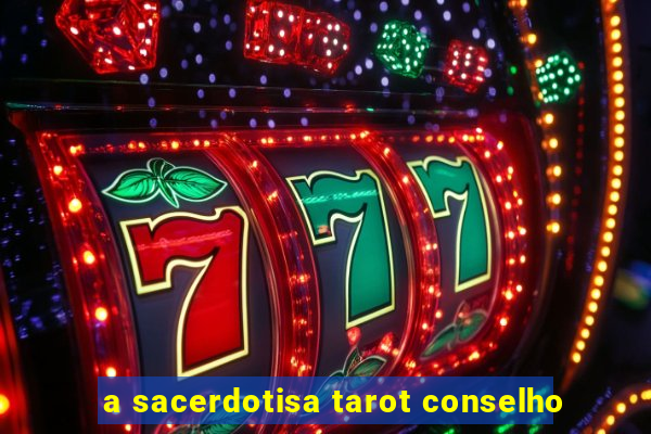 a sacerdotisa tarot conselho